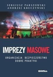 Imprezy masowe Organizacja, bezpieczeństwo, dobre praktyki - Parszowski Sergiusz