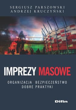 Imprezy masowe Organizacja, bezpieczeństwo, dobre praktyki - Parszowski Sergiusz