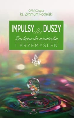 Impulsy dla duszy Zachęta do uśmiechu i przemyśleń - Zygmunt Podlejski