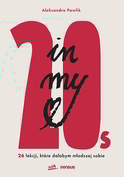 In my 20s. 26 lekcji, które dałabym młodszej sobie - Aleksandra Pawlik