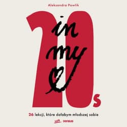 In my 20s. 26 lekcji, które dałabym młodszej sobie - audiobook - Aleksandra Pawlik