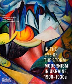 In the Eye of the Storm : Modernism in Ukraine, 1900–1930s - Konstantin Akinsha, Katia Denysova, Olena Kashuba-Volvach
