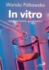 In vitro zagrożona godność - Wanda Półtawska