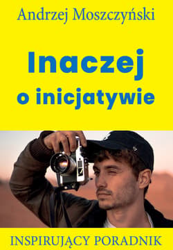 Inaczej o inicjatywie Inspirujący poradnik - Andrzej Moszczyński