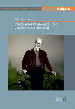 Inaczej przeżyta nowoczesność O pisarstwie Andrzeja Bobkowskiego - Maciej Nowak