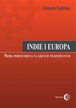 Indie i Europa Próba porozumienia na gruncie filozoficznym - Wilhelm Halbfass