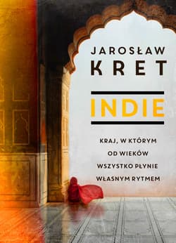 Indie Kraj w którym od wieków wszystko płynie własnym rytmem - Jarosław Kret