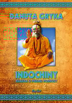 Indochiny. Książka o pięknej podróży - Danuta Gryka