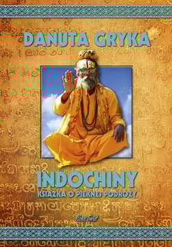 Indochiny. Książka o pięknej podróży - Danuta Gryka