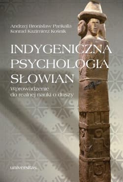 Indygeniczna psychologia Słowian Wprowadzenie do realnej nauki o duszy - Pankalla Andrzej Bronisław, Kośnik Konrad Kazimierz