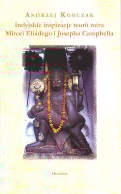 Indyjskie inspiracje teorii mitu Mircei Eliadego i Josepha Campbella