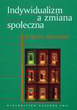 Indywidualizm a zmiana społeczna Polacy wobec nowoczesności raport z badań - Zbigniew Bokszański