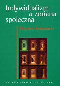 Indywidualizm a zmiana społeczna Polacy wobec nowoczesności - raport z badań - Zbigniew Bokszański