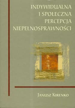 Indywidualna i społeczna percepcja niepełnosprawności - Janusz Kirenko