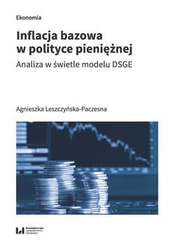 Inflacja bazowa w polityce pieniężnej Analiza w świetle modelu DSGE - Agnieszka Leszczyńska-Paczesna