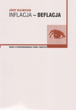 Inflacja-deflacja Szkice o literaturoznawczej teorii i praktyce - Józef Olejniczak