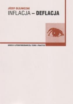 Inflacja-deflacja Szkice o literaturoznawczej teorii i praktyce - Józef Olejniczak