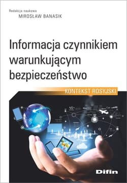 Informacja czynnikiem warunkującym bezpieczeństwo Kontekst rosyjski - Banasik Mirosław