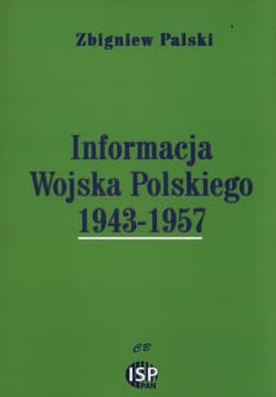 Informacja Wojska Polskiego 1943-1957 - Zbigniew Palski