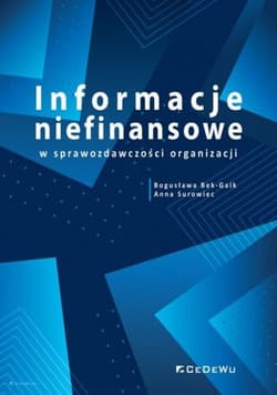 Informacje niefinansowe w sprawozdawczości organizacji - Bek-Gaik Bogusława, Surowiec Anna