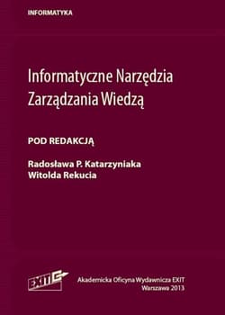 Informatyczne Narzędzia Zarządzania Wiedzą - red. Radosław P. Katarzyniak,  Rekuć Witold