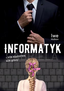 Informatyk - klik kłamstwa, klik grozy - Iwe Hulkon