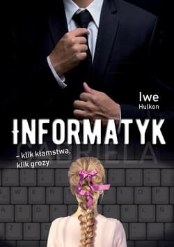 Informatyk - klik kłamstwa, klik grozy - Iwe Hulkon