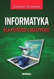 Informatyka dla potrzeb logistyka(i) - Andrzej Szymonik