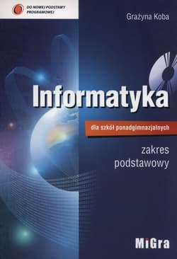 Informatyka dla szkół ponadgimnazjalnych Podręcznik zakres podstawowy + CD Liceum technikum - Grażyna Koba