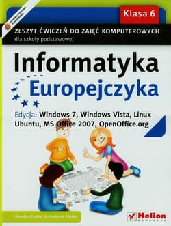 Informatyka Europejczyka 6 Zeszyt ćwiczeń Edycja Windows 7 Windows Vista Linux Ubuntu MC Office 2007 OpenOffice.org Szkoła podstawowa - Kiałka Danuta, Kiałka Katarzyna