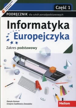 Informatyka Europejczyka Podręcznik Część 1 Zakres podstawowy. Szkoła ponadpodstawowa - Danuta Korman, Grażyna Szabłowicz-Zawadzka