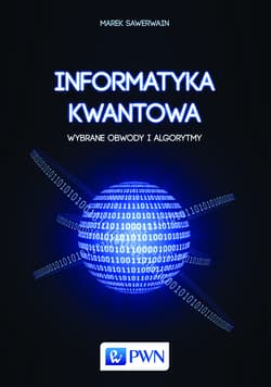 Informatyka kwantowa Wybrane obwody i algorytmy - Sawerwain Marek