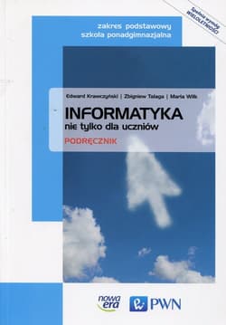 Informatyka nie tylko dla uczniów Podręcznik Zakres podstawowy Szkoła ponadgimnazjalna - Talaga Zbigniew, Krawczyński Edward, Wilk Maria