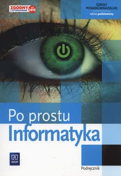 Informatyka Po prostu Podręcznik Zakres podstawowy szkoła ponadgimnazjalna - Zdzisław Nowakowski