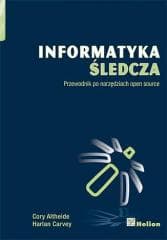 Informatyka śledcza. Przewodnik po narzędziach ... - Cory Altheide, Harlan Carvey
