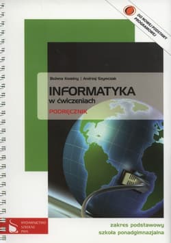 Informatyka w ćwiczeniach Podręcznik Zakres podstawowy Szkoła ponadgimnazjalna - Kwaśny Bożena, Szymczak Andrzej
