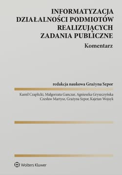 Informatyzacja działalności podmiotów realizujących zadania publiczne. Komentarz - Opracowanie Zbiorowe