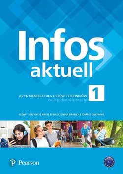 Infos aktuell 1 Język niemiecki Podręcznik Liceum i technikum. Szkoła ponadpodstawowa - Serzysko Cezary, Sekulski Birgit, Drabich Nina, Gajownik Tomasz