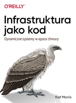 Infrastruktura jako kod. Dynamiczne systemy w epoce chmury - Kief Morris