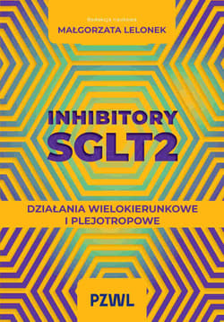 Inhibitory SGLT2. Działania wielokierunkowe i plejotropowe - Lelonek Małgorzata