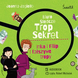 Inka i Filip i fałszywe tropy. Biuro śledcze Trop Sekret. Tom 3 - audiobook - Joanna Jagiełło