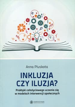 Inkluzja czy iluzja? Praktyki całożyciowego uczenia się w modelach interwencji społecznych