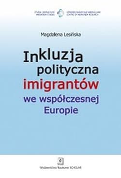 Inkluzja polityczna imigrantów we współczesnej Europie - Lesińska Magdalena