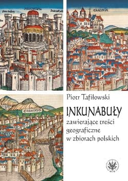 Inkunabuły zawierające treści geograficzne w zbiorach polskich - Piotr Tafiłowski