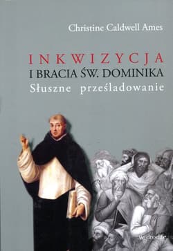 Inkwizycja i bracia św. Dominika Słuszne prześladowanie