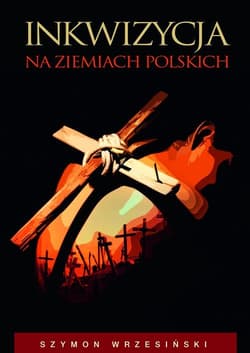 Inkwizycja na ziemiach polskich - Szymon Wrzesiński