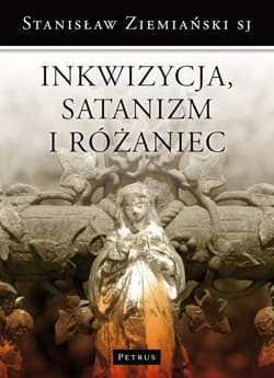 Inkwizycja Satanizm i Różaniec oraz inne ważne sprawy - Stanisław Ziemiański