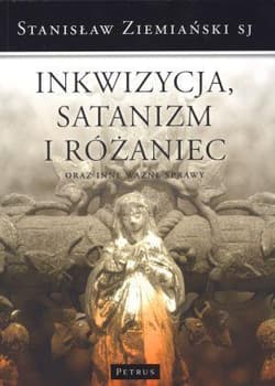Inkwizycja Satanizm i Różaniec oraz inne ważne sprawy - Stanisław Ziemiański