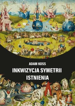 Inkwizycja symetrii istnienia - Adam Koss