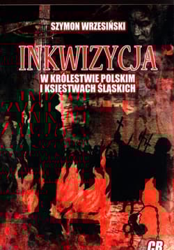 Inkwizycja w Królestwie Polskim i Księstwach Śląskich - Szymon Wrzesiński